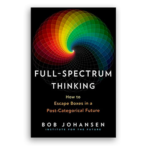 Full-Spectrum Thinking: How to Escape Boxes in a Post-Categorical Future